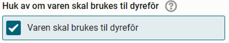 Skjermbilde som viser at det skal hakes av for om varen skal brukes til dyrefôr.